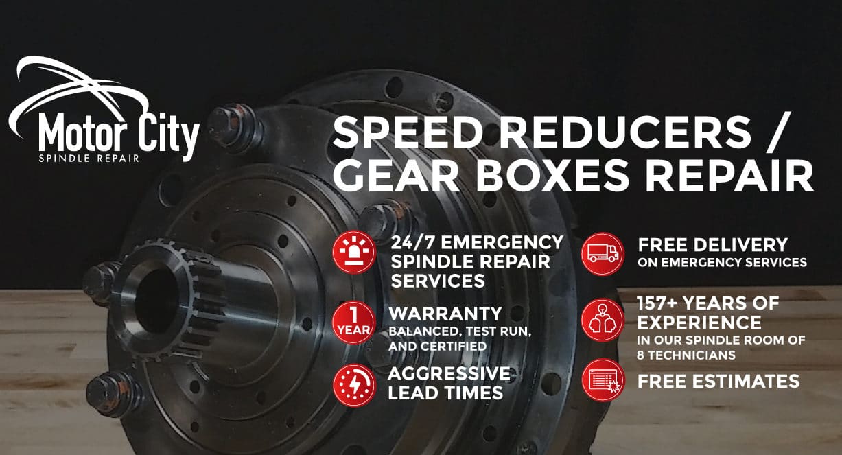 Speed Reducer Gear Box Repair - Motor City Spindle Repair