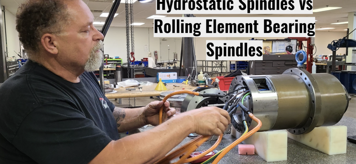 Hydrostatic Spindles vs Rolling Element Bearing Spindles