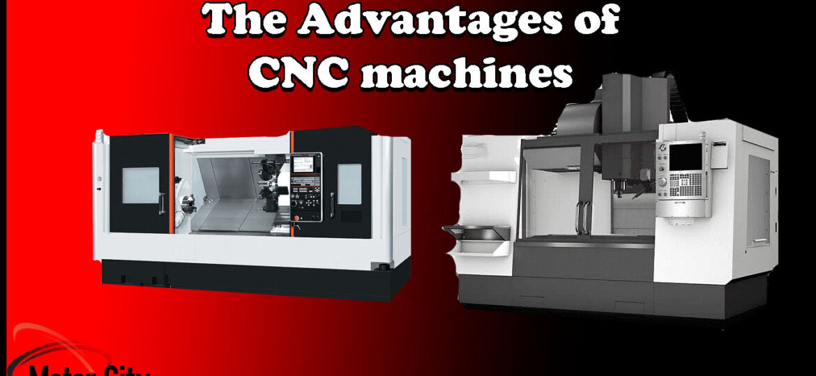 The advantages of CNC machines